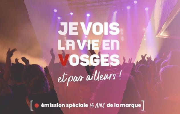 Soirée d’attractivité Je Vois la Vie en Vosges : émission spéciale 15 ans de la marque !